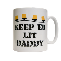 "Keep 'Er Lit Daddy" White White Ceramic Mug