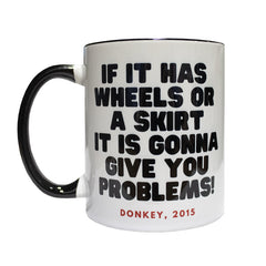 "If it has wheels or a skirt its gonna give you problems!" Two Toned White Ceramic Mug